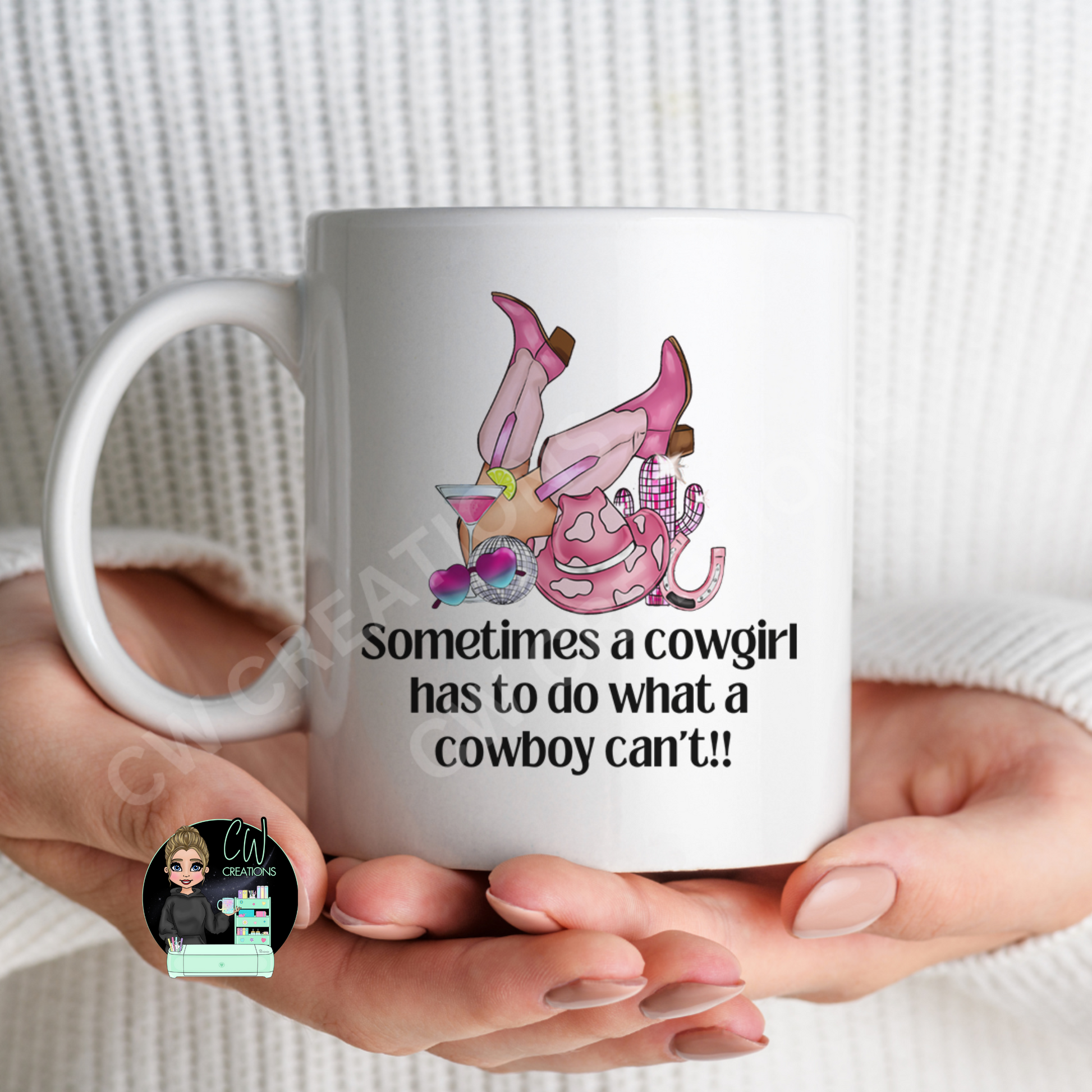 A white mug featuring a quote saying sometimes a cowgirl has to do what a cowboy cant.