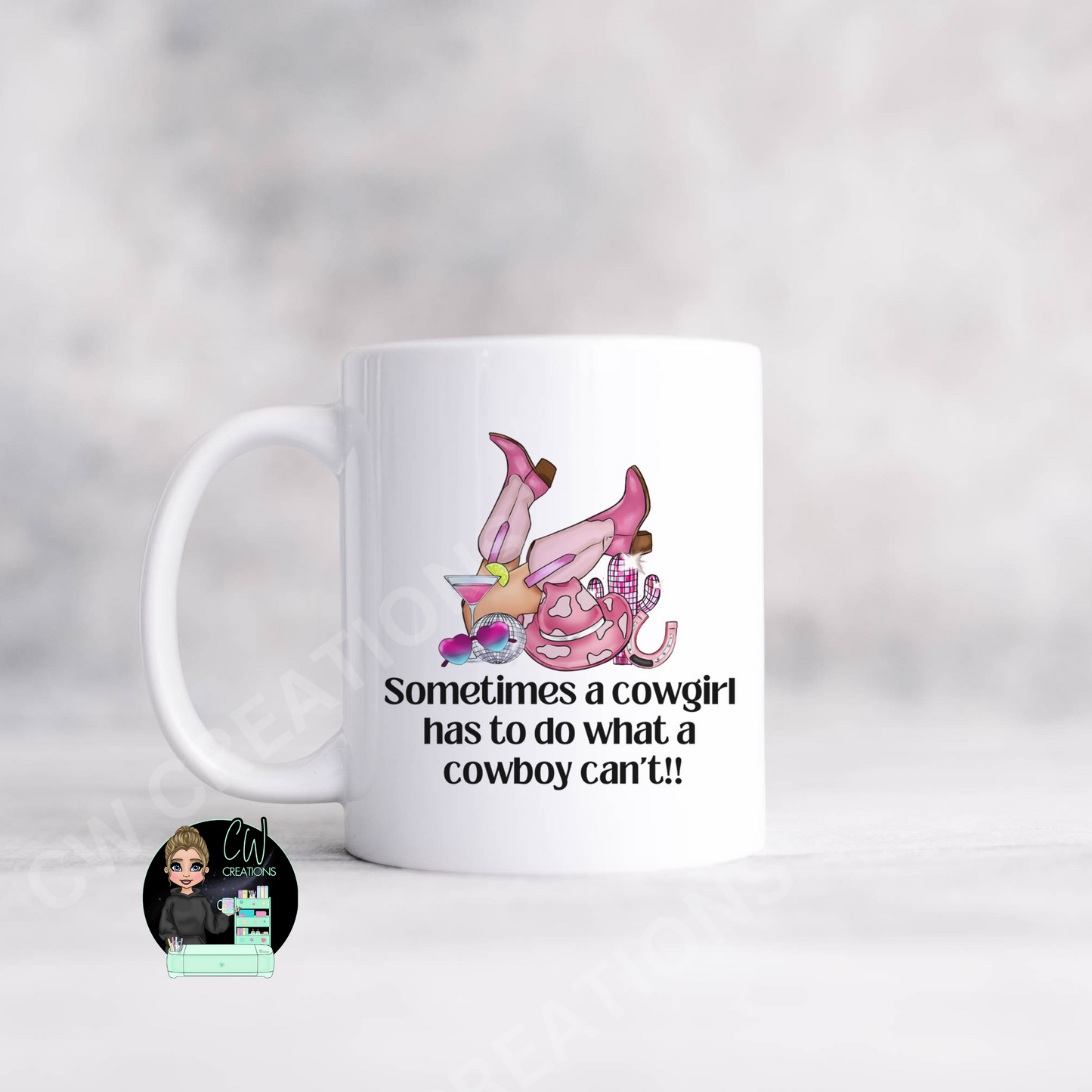 A white mug featuring a quote saying sometimes a cowgirl has to do what a cowboy cant.