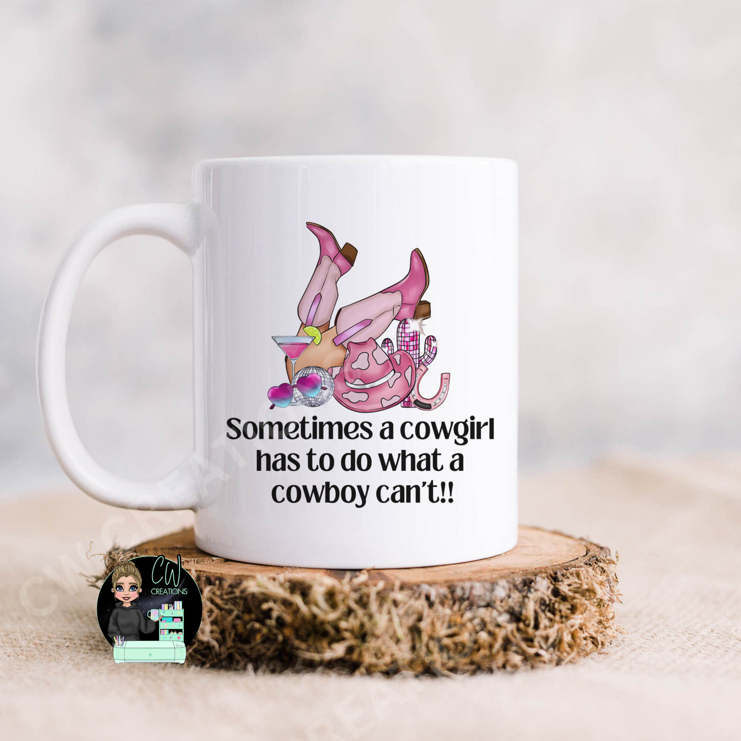 A white mug featuring a quote saying sometimes a cowgirl has to do what a cowboy cant.