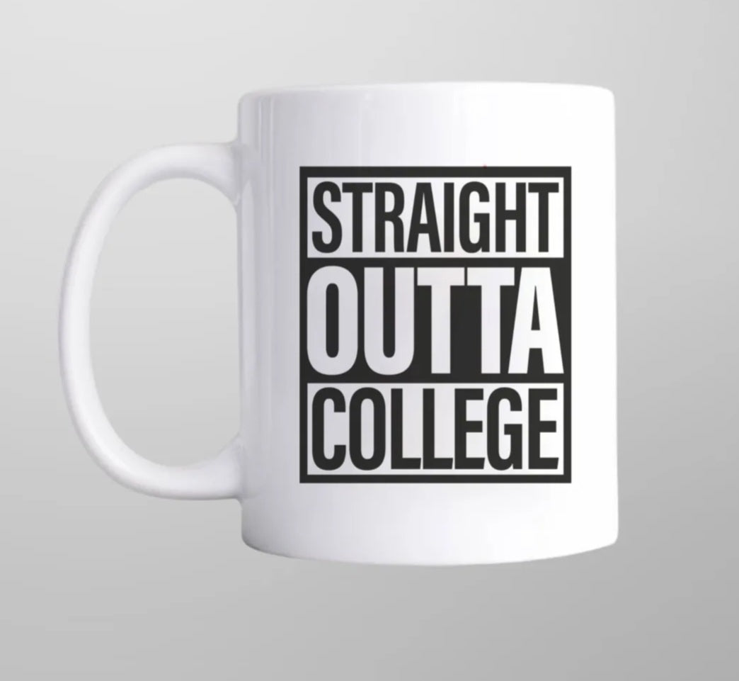 A coffee mug featuring the phrase "Straight Outta College," symbolizing graduation and new beginnings.