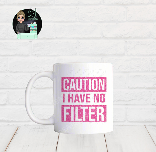 Caution I Have No Filter Mug